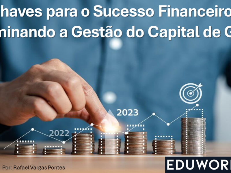 Chaves para o Sucesso Financeiro: Dominando a Gestão do Capital de Giro
