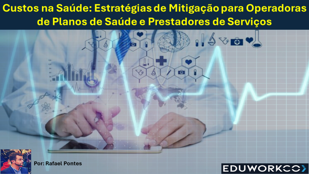 O Atual Cenário de Pressões de Custos na Saúde: Estratégias de Mitigação para Operadoras de Planos de Saúde e Prestadores de Serviços