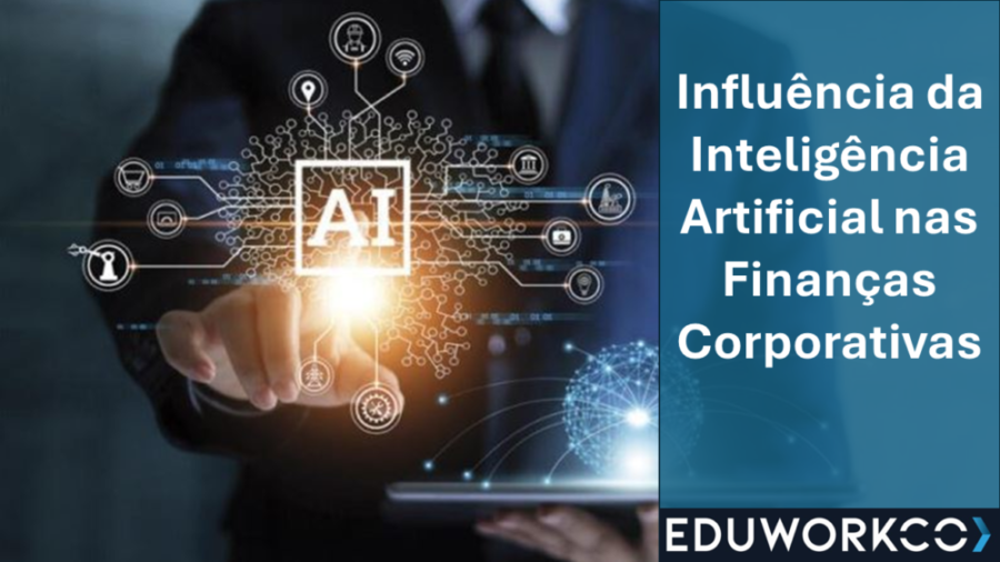 A Influência da Inteligência Artificial na Transformação das Finanças Corporativas
