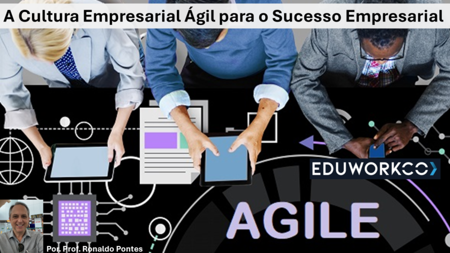 A Cultura Empresarial Ágil para o Sucesso Empresarial