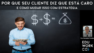 Por que Seu Cliente Diz que Está Caro – e Como Mudar Isso com Estratégia