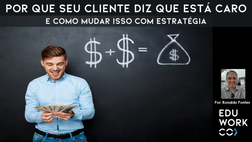 Por que Seu Cliente Diz que Está Caro – e Como Mudar Isso com Estratégia