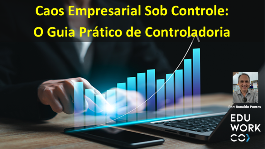 Caos Empresarial Sob Controle: O Guia Prático de Controladoria