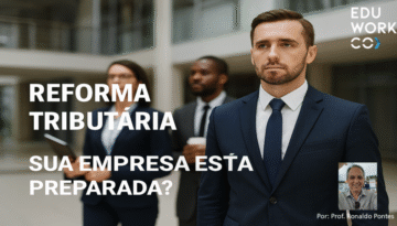 Reforma Tributária: Sua Empresa Está Preparada para os Impactos? Leia.