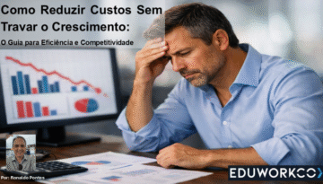 Como Reduzir Custos Sem Travar o Crescimento: O Guia para Eficiência e Competitividade